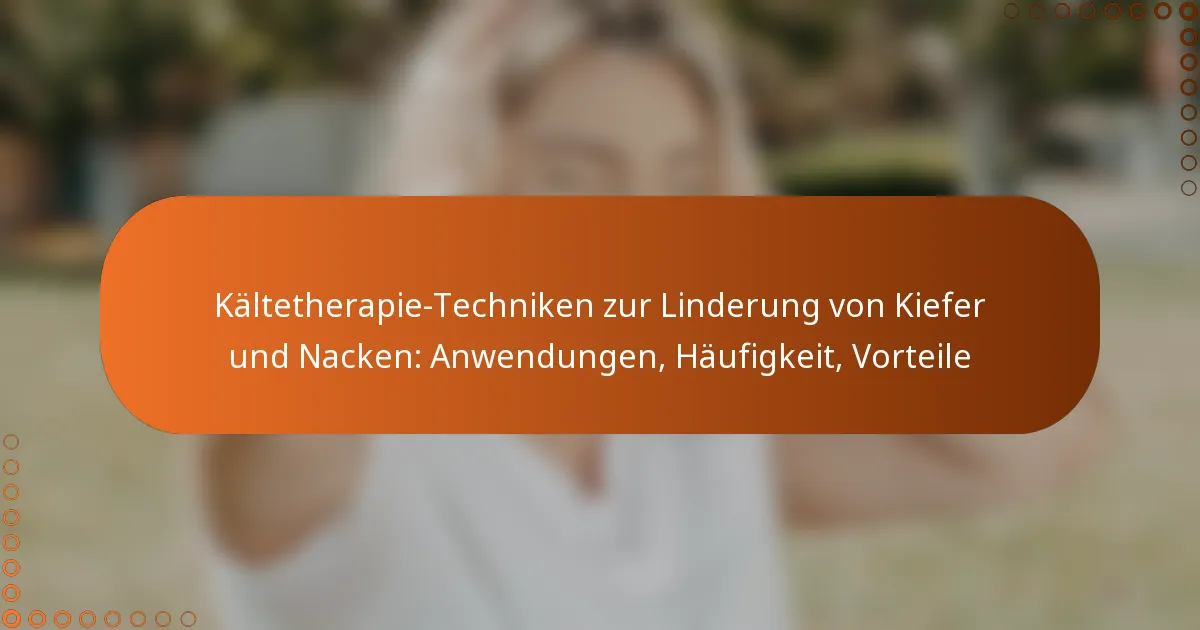 Kältetherapie-Techniken zur Linderung von Kiefer und Nacken: Anwendungen, Häufigkeit, Vorteile