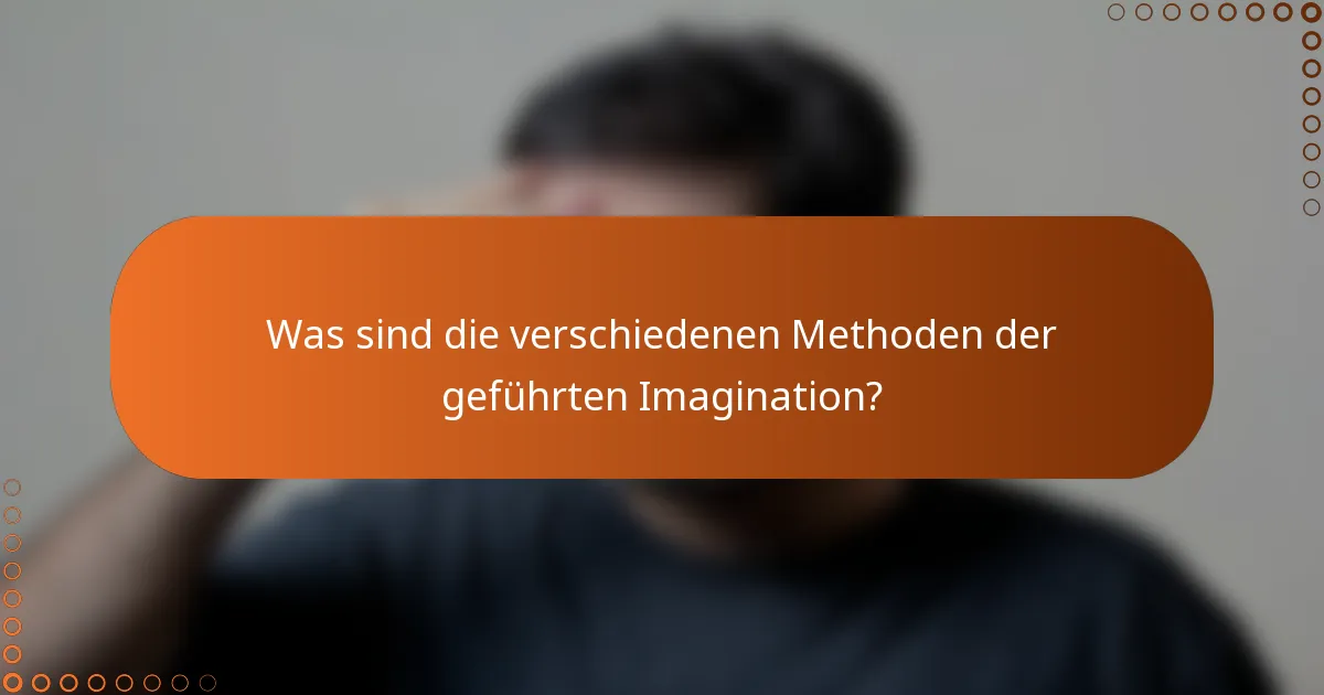 Was sind die verschiedenen Methoden der geführten Imagination?