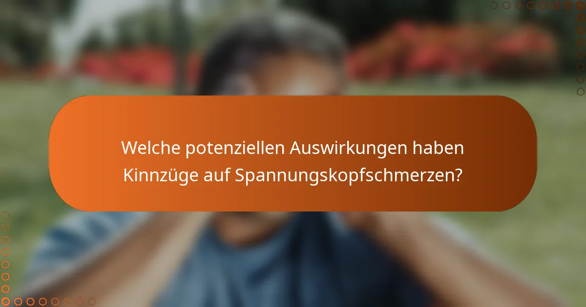 Welche potenziellen Auswirkungen haben Kinnzüge auf Spannungskopfschmerzen?