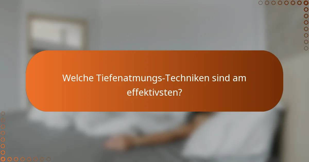 Welche Tiefenatmungs-Techniken sind am effektivsten?