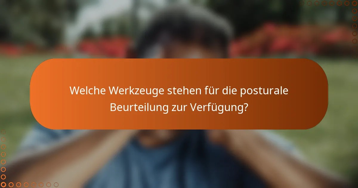 Welche Werkzeuge stehen für die posturale Beurteilung zur Verfügung?